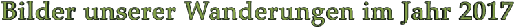 Bilder unserer Wanderungen im Jahr 2017