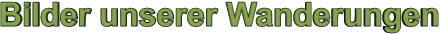 Bilder unserer Wanderungen
