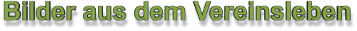 Bilder aus dem Vereinsleben